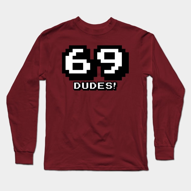 69 Dudes! Long Sleeve T-Shirt by jbensch